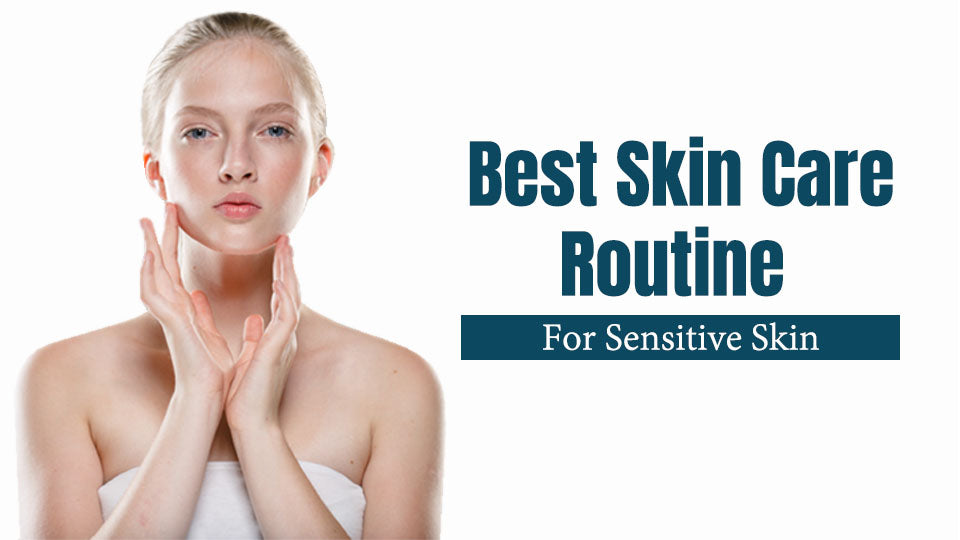 best skincare routine for sensitive parts
