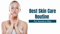 best skincare routine for sensitive skin