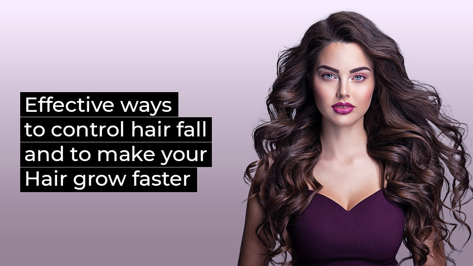 Effective ways to control hair fall and to make your hair grow faster