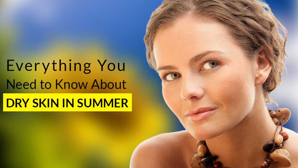 Everything you need to know about dry skin in summer - Vince