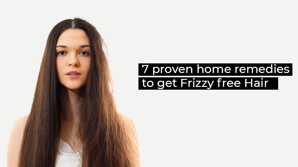 7 Proven Home Remedies to get Frizzy Free Hair
