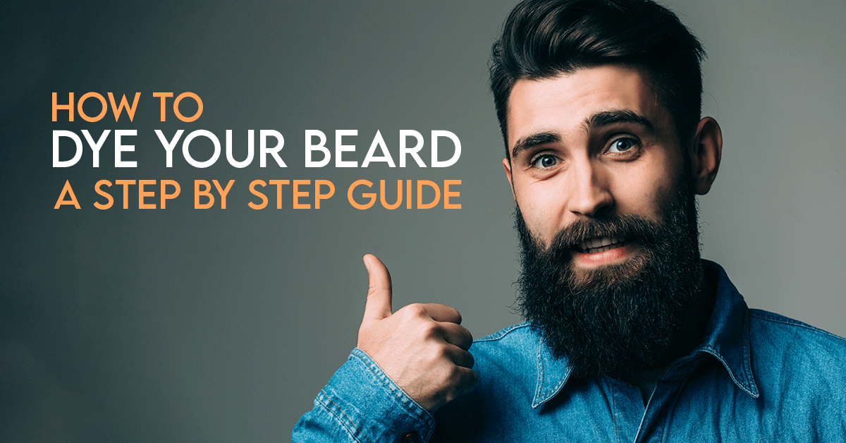 How to Dye Your Beard — A Step By Step Guide