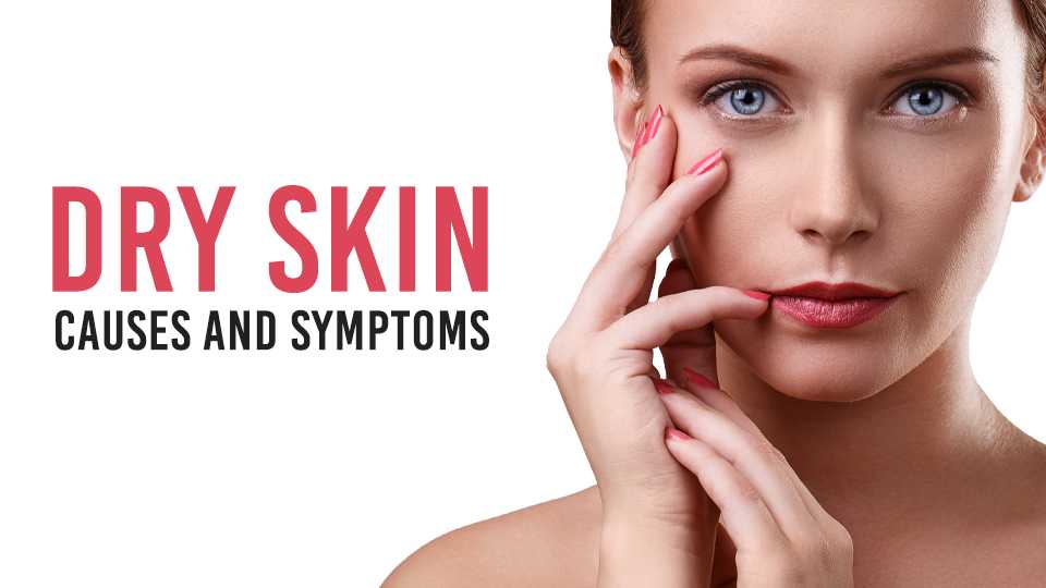 Dry Skin Causes & Symptoms