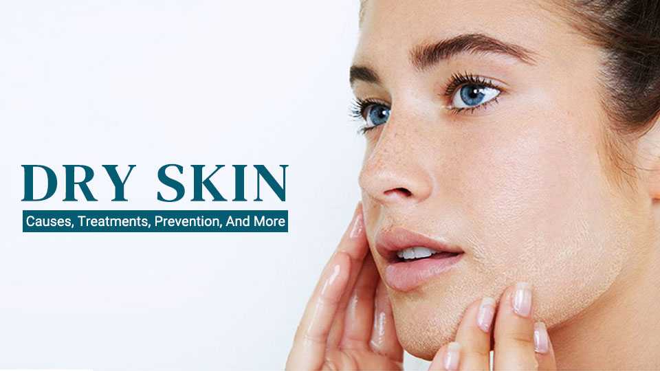 dry skin causes treatments and preventions