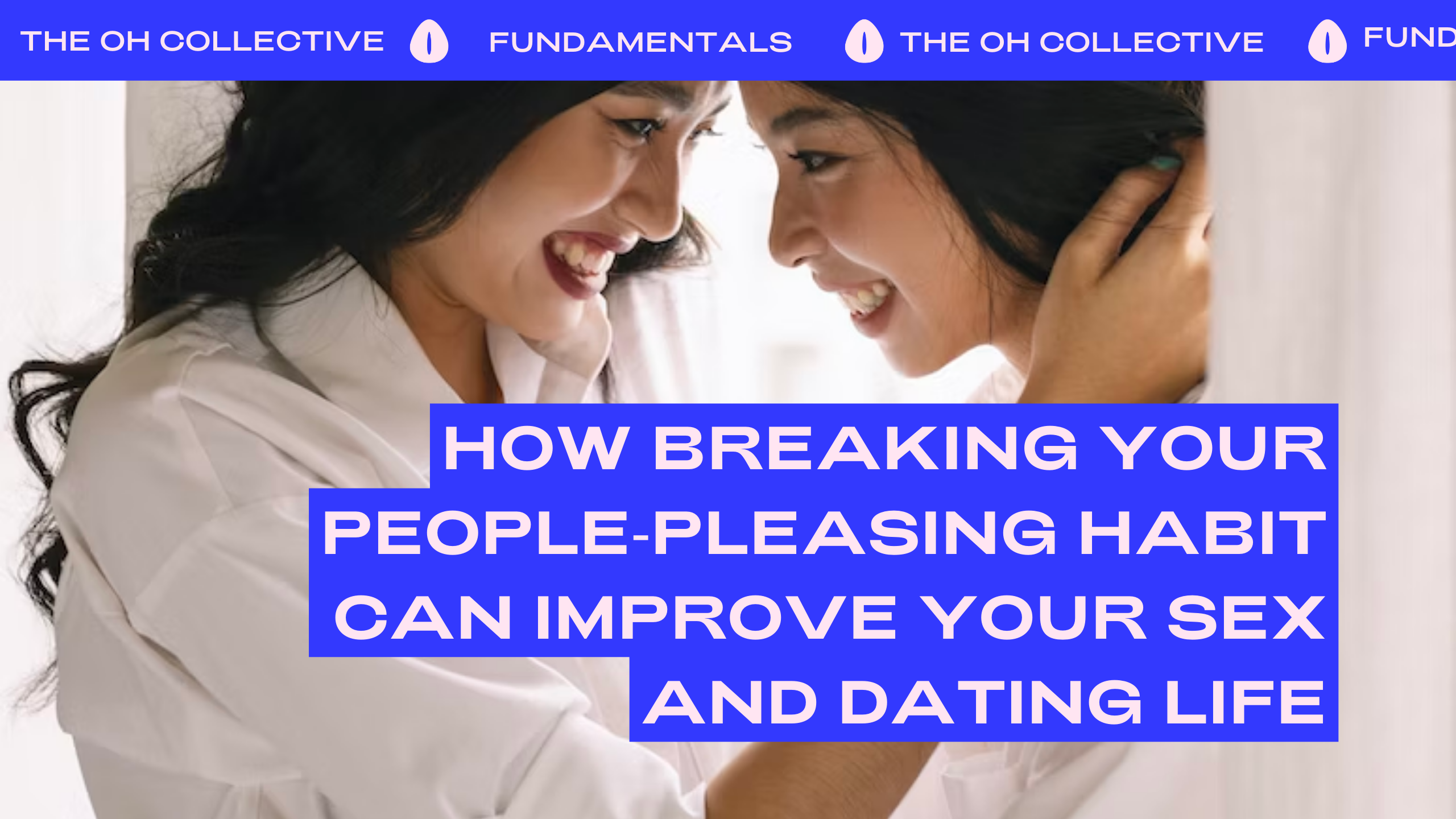 How Breaking Your People Pleasing Habit Can Improve Your Sex And Datin