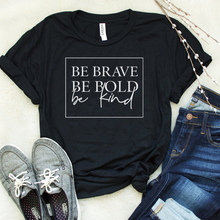 Load image into Gallery viewer, Be Brave, Be Bold, Be Kind Tee
