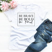 Load image into Gallery viewer, Be Brave, Be Bold, Be Kind Tee
