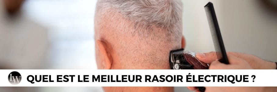 quel est le meilleur rasoir electrique