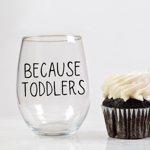 Because Toddlers. Funny Stemless 20 oz. Wine Glass