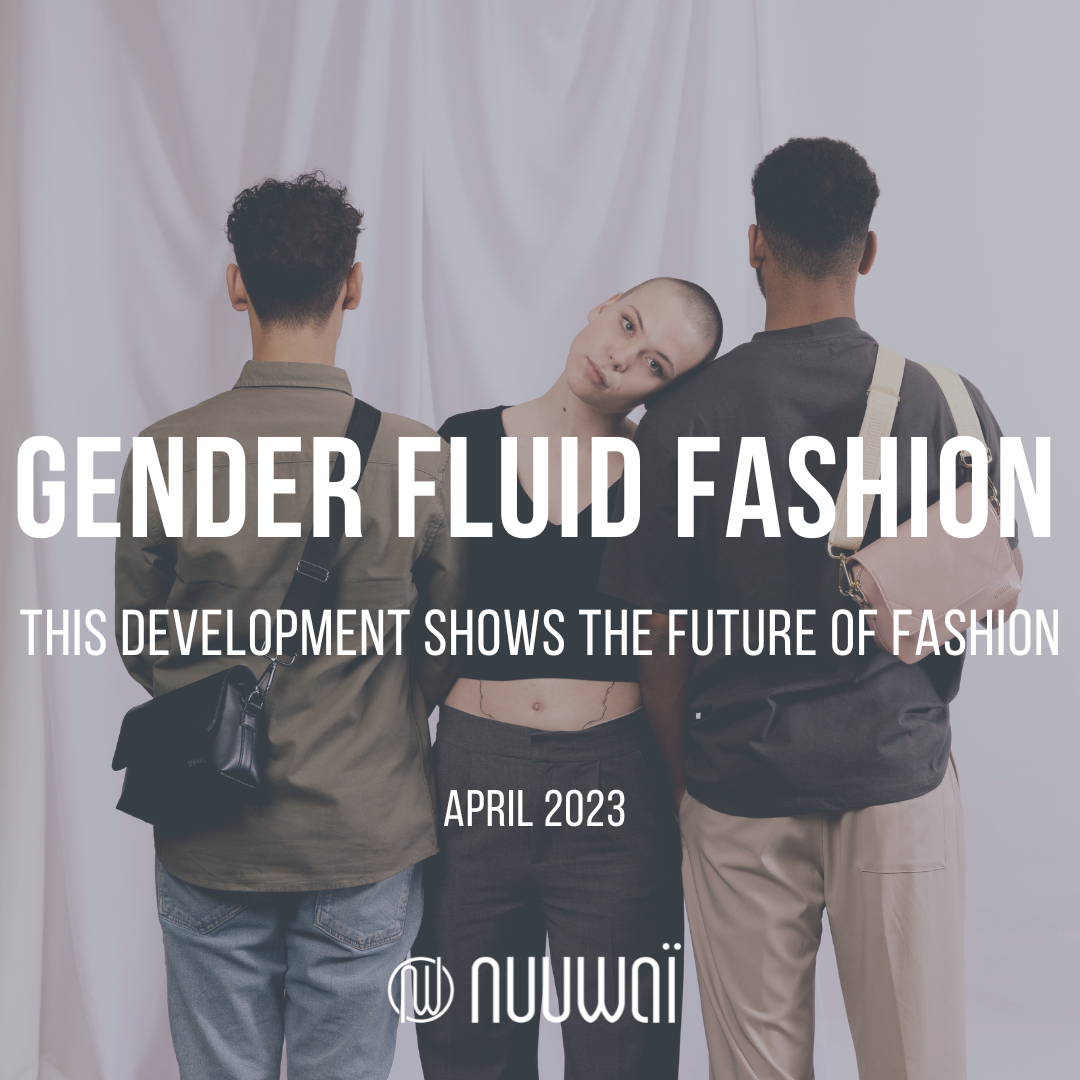 Gender Fluid Fashion: This Development Shows the Future of Fashion  nuuwaï