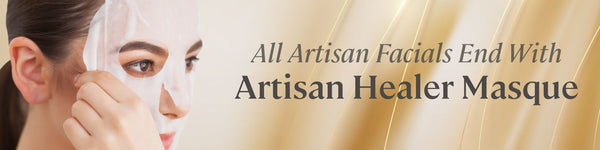 All Artisan Facials end with Artisan Healer Masque