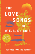 The Love Songs of W.E.B. Du Bois: An Oprah's Book Club Novel Contributor(s): Jeffers, Honoree Fanonne (Author) NEW RELEASE