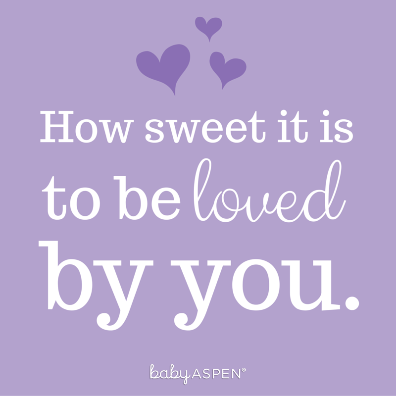 How sweet it is to be loved by you. | Parenthood Quote | @babyaspen