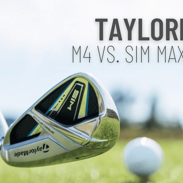 Taylormade M4 Vs. Sim Max Irons