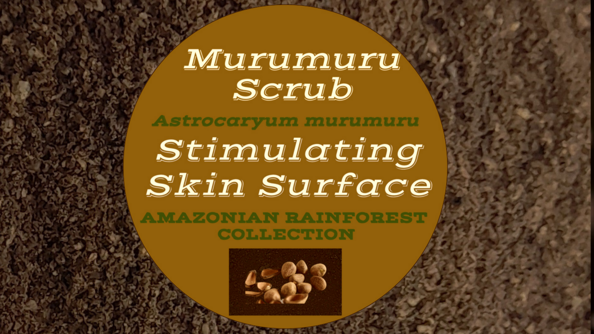 muru) Amazonian Rainforest Collection - 100% natural exfoliating agent improves blood circulation stimulating skin surface - removes dead skin cells - Copaiba 150G