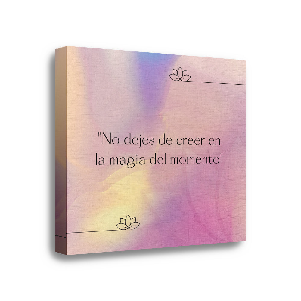 Canvas Cuadrados | Frases | No dejes de creer en la magia del momento. –  Maxigráfica Shop