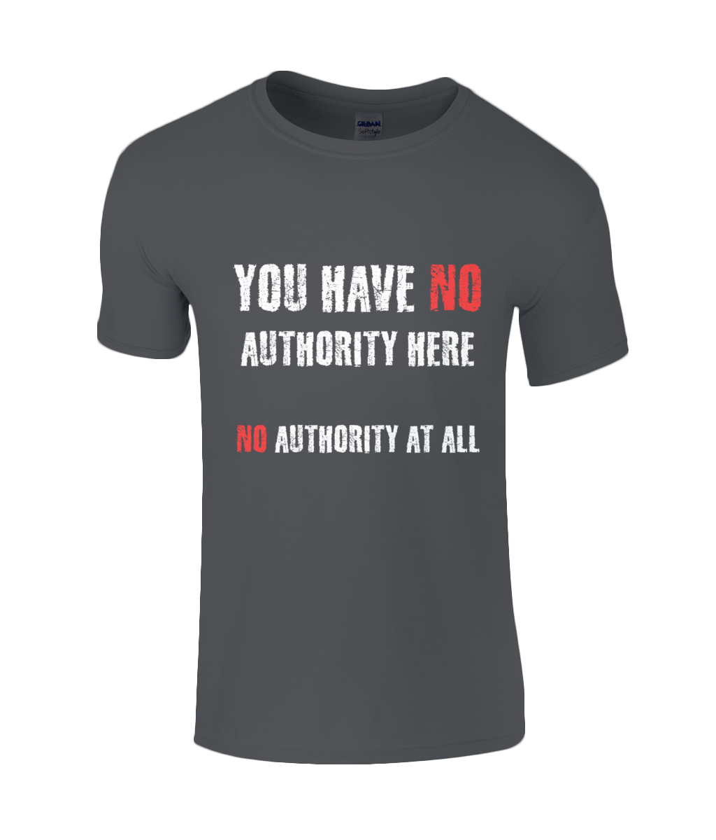 You have NO authority - No authority at all T-Shirt – ELLO-WORLD