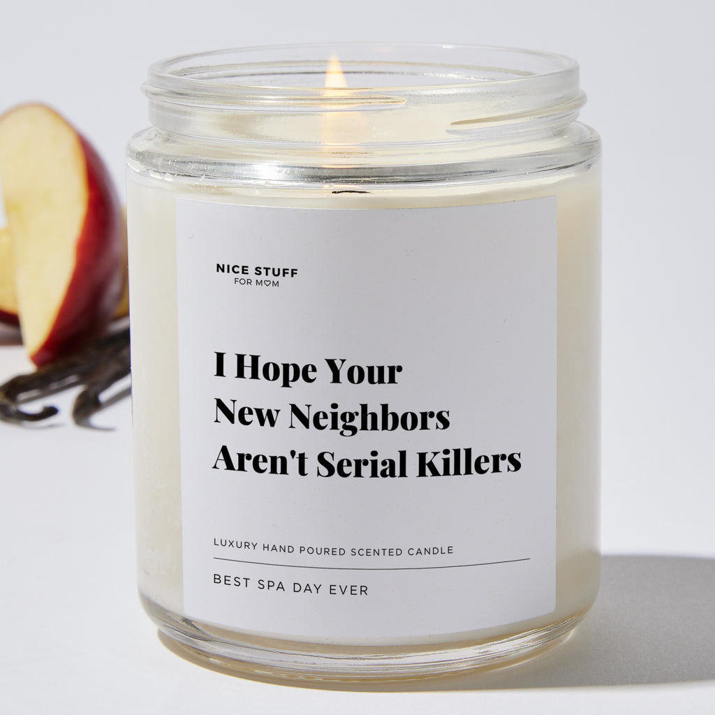 Candles I Hope Your New Neighbors Arent Serial Killers Housewarming Ts Soy Wax Blend 