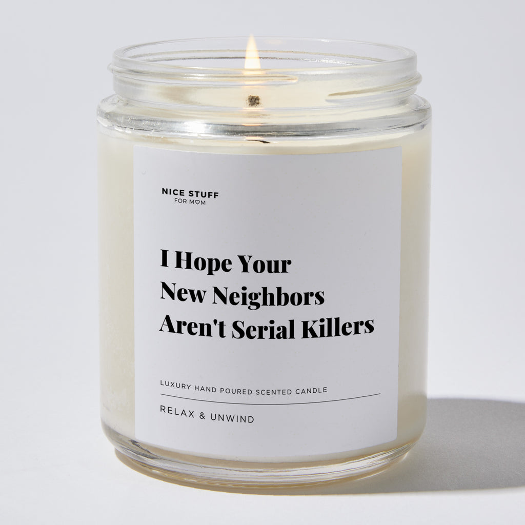 Candles I Hope Your New Neighbors Arent Serial Killers 