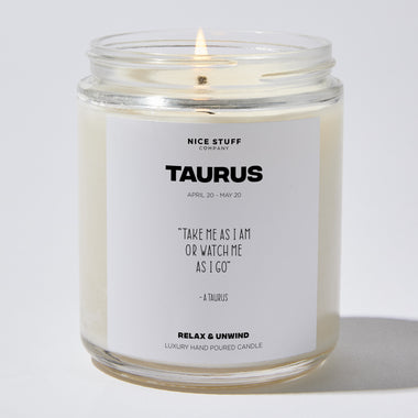 Candles - Take me as I am or watch me as I go - Taurus Zodiac - Nice Stuff For Mom