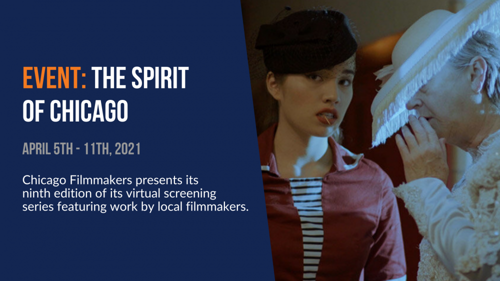 Event: The Spirit of Chicago. April 5th-11th, 2021. Chicago Filmmakers presents its ninth edition of its virtual screening series featuring work by local filmmakers.