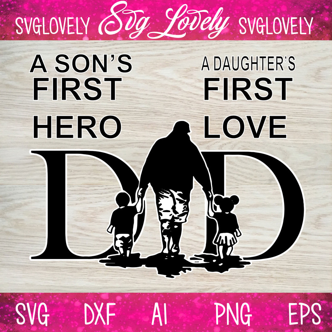 Download Dad is a daughter's first love and a son's first hero SVG ...