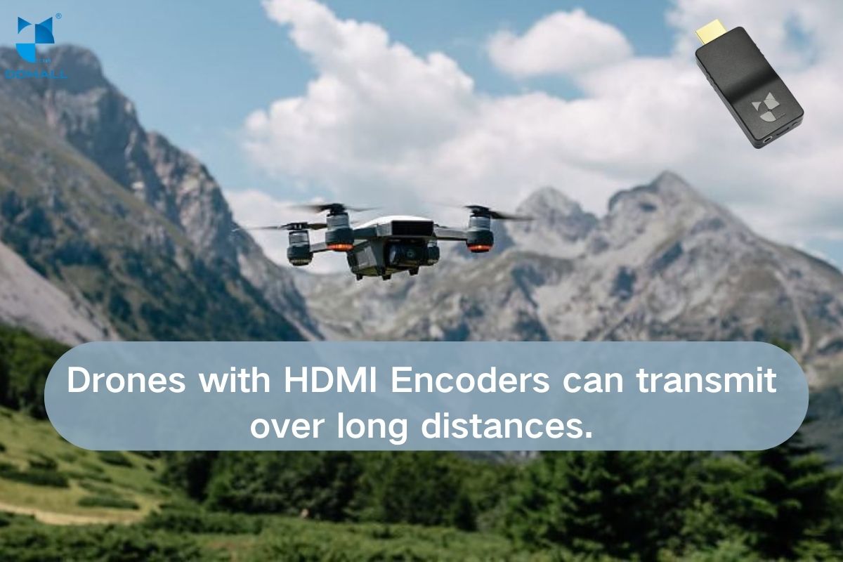 drones with hdmi encoders can transmit over long distances