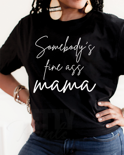 Somebody's Fine Ass Mama/Auntie Tee – Pretty Printing Company