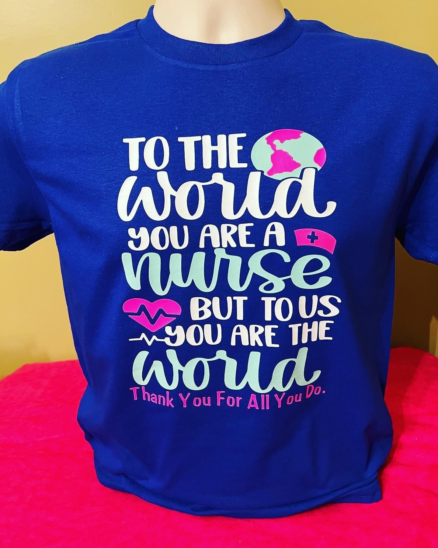 To The World You Are A Nurse