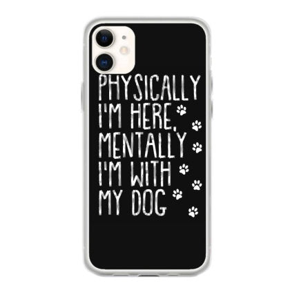 physically im here mentally im with my dog t shirt coque iphone 11