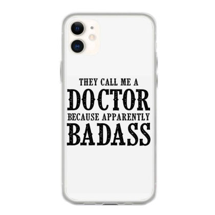 they call me a doctor because apparently badass for light coque iphone 11