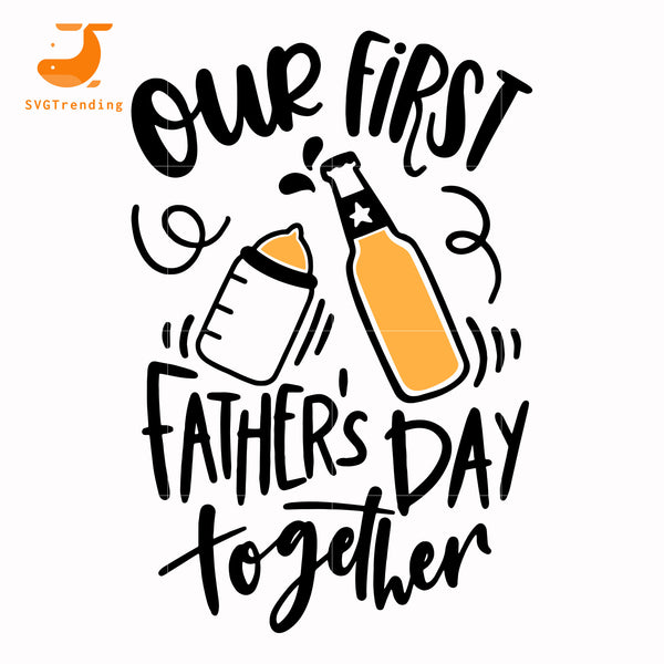 Our First Father Day Together Svg Png Dxf Eps Digital File Ftd153 Svgtrending
