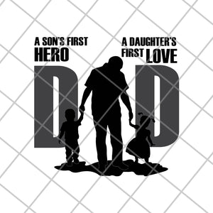 Dad A Son S First Hero A Daughter S First Love Dad Svg Png Dxf Eps Svgtrending