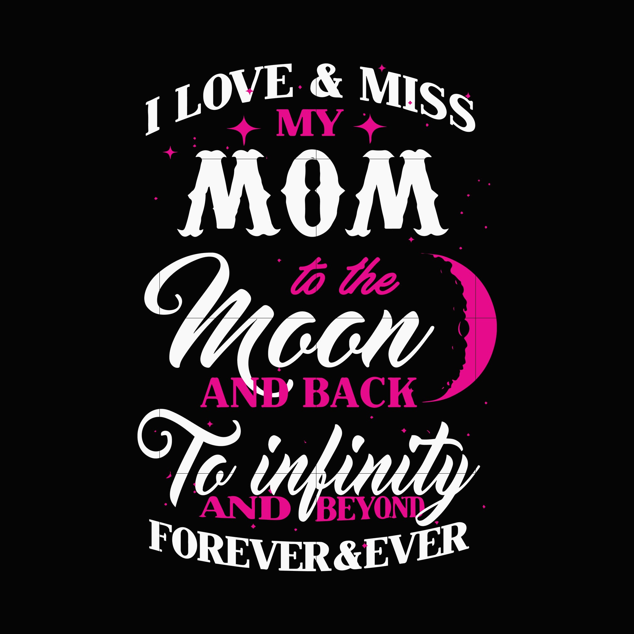 Download I Love And Miss My Mom To The Moon And Back To Infinity And Beyond For Svgtrending