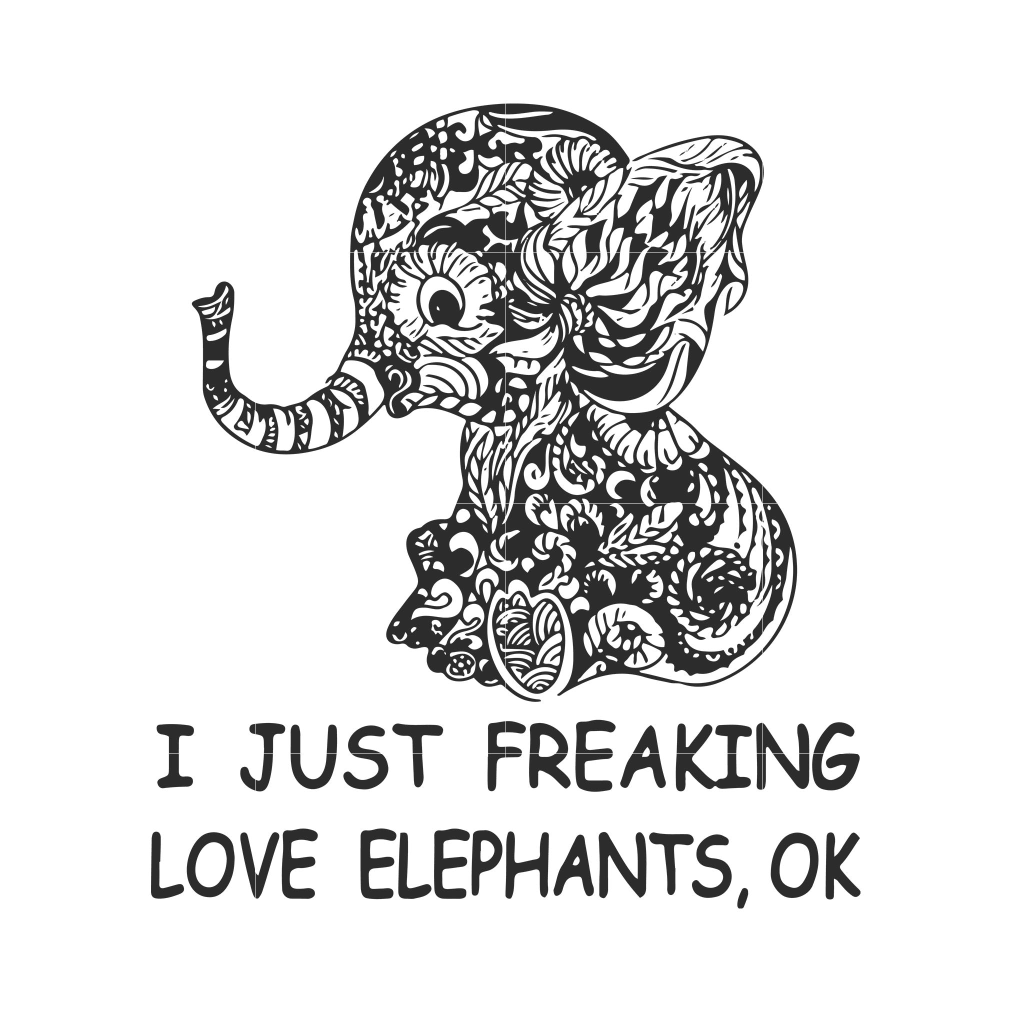 Download I Just Freaking Love Elephants Ok Svg Dxf Eps Png Digital File Svgtrending