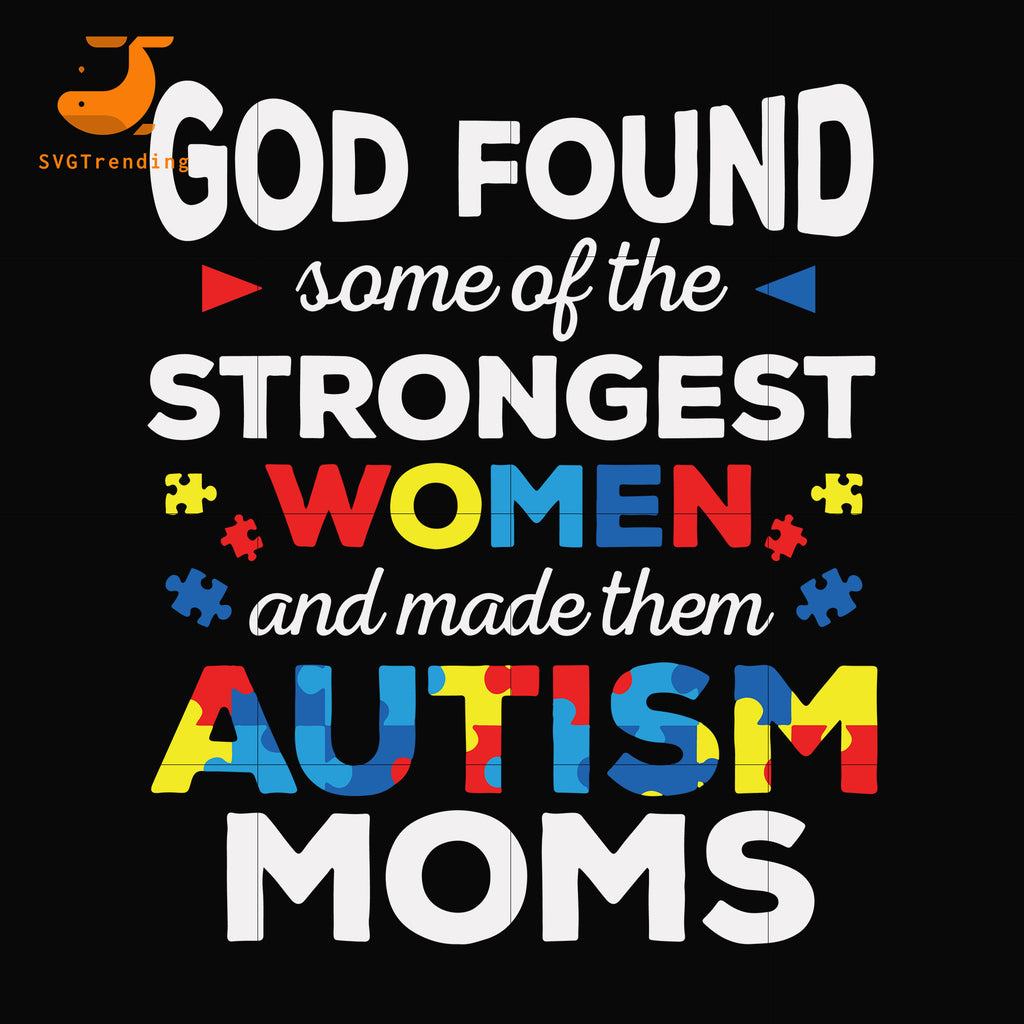 Download God Found Some Of The Strongest Woman And Made Them Autism Mom Svg Dx Svgtrending