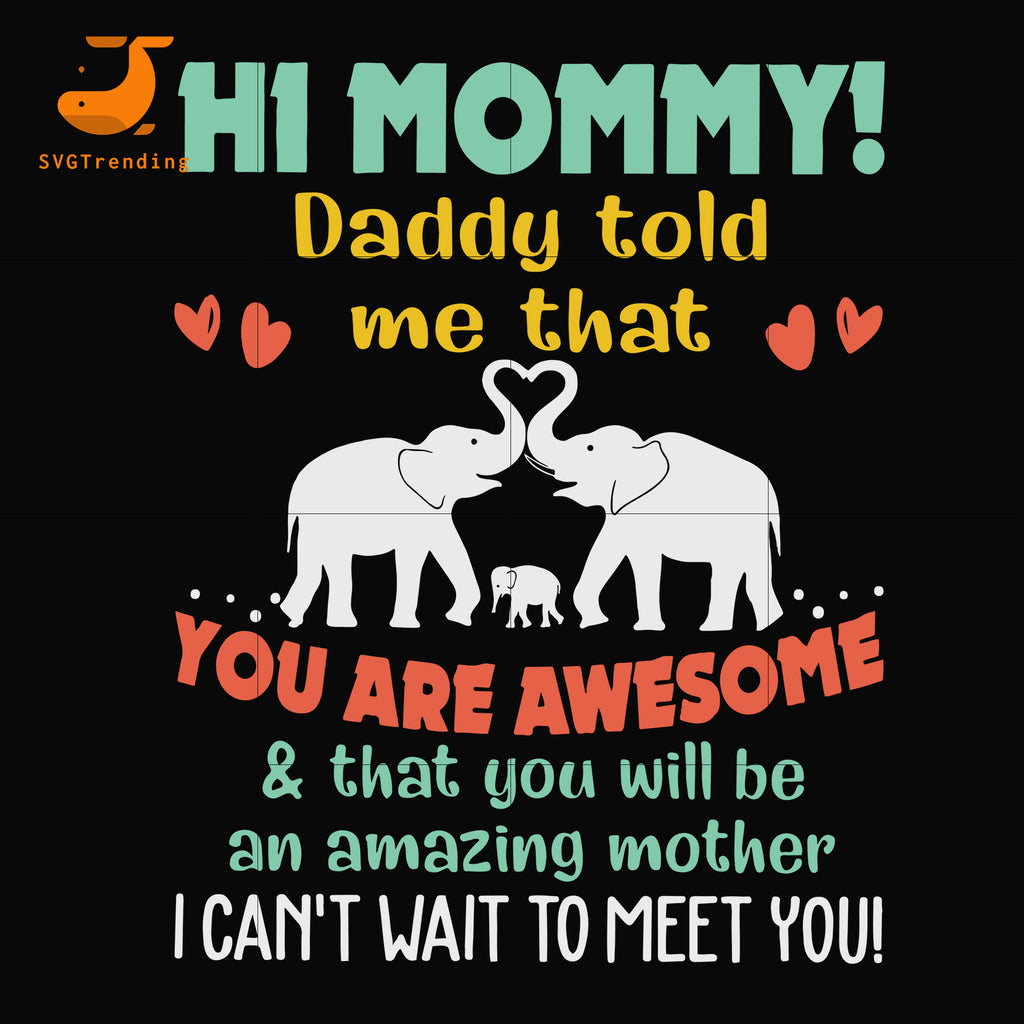 Download Hi Mommy Daddy Told Me That You Are Awesome And That You Will Be Amazi Svgtrending