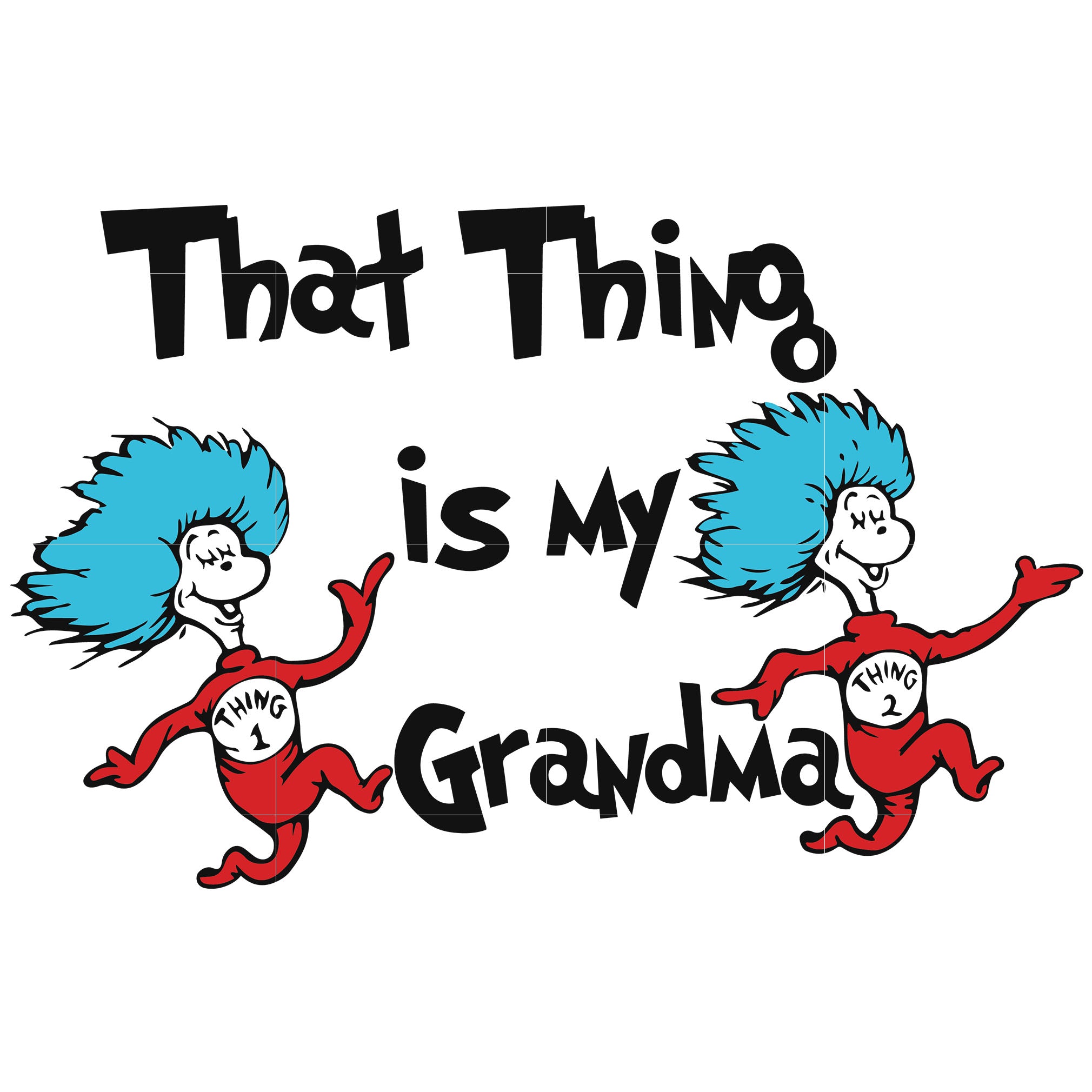 Download That Thing Is My Grandma Thing One Thing Two Dr Seuss Svg Dr Seuss Svgtrending