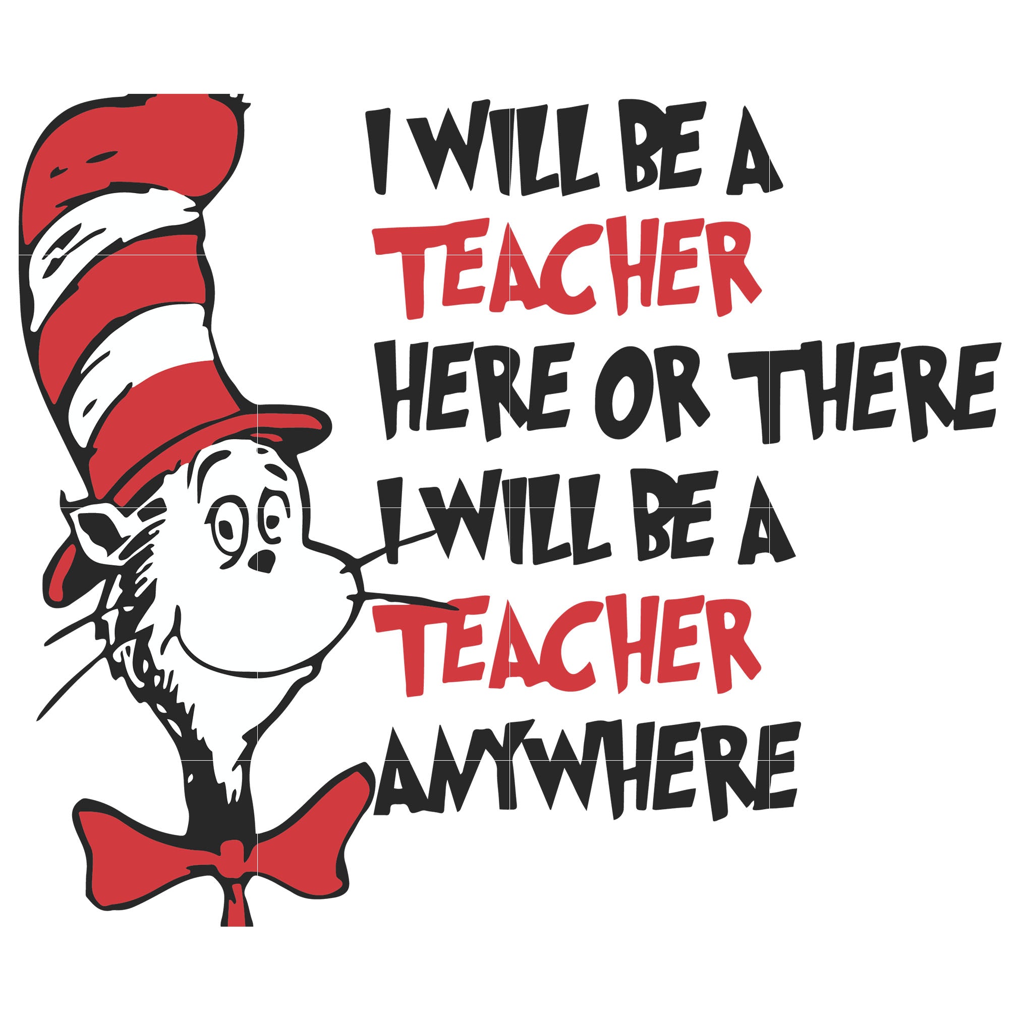 Download I Will Be Teacher Here Or There I Will Be Teacher Any Where Dr Seuss Svgtrending