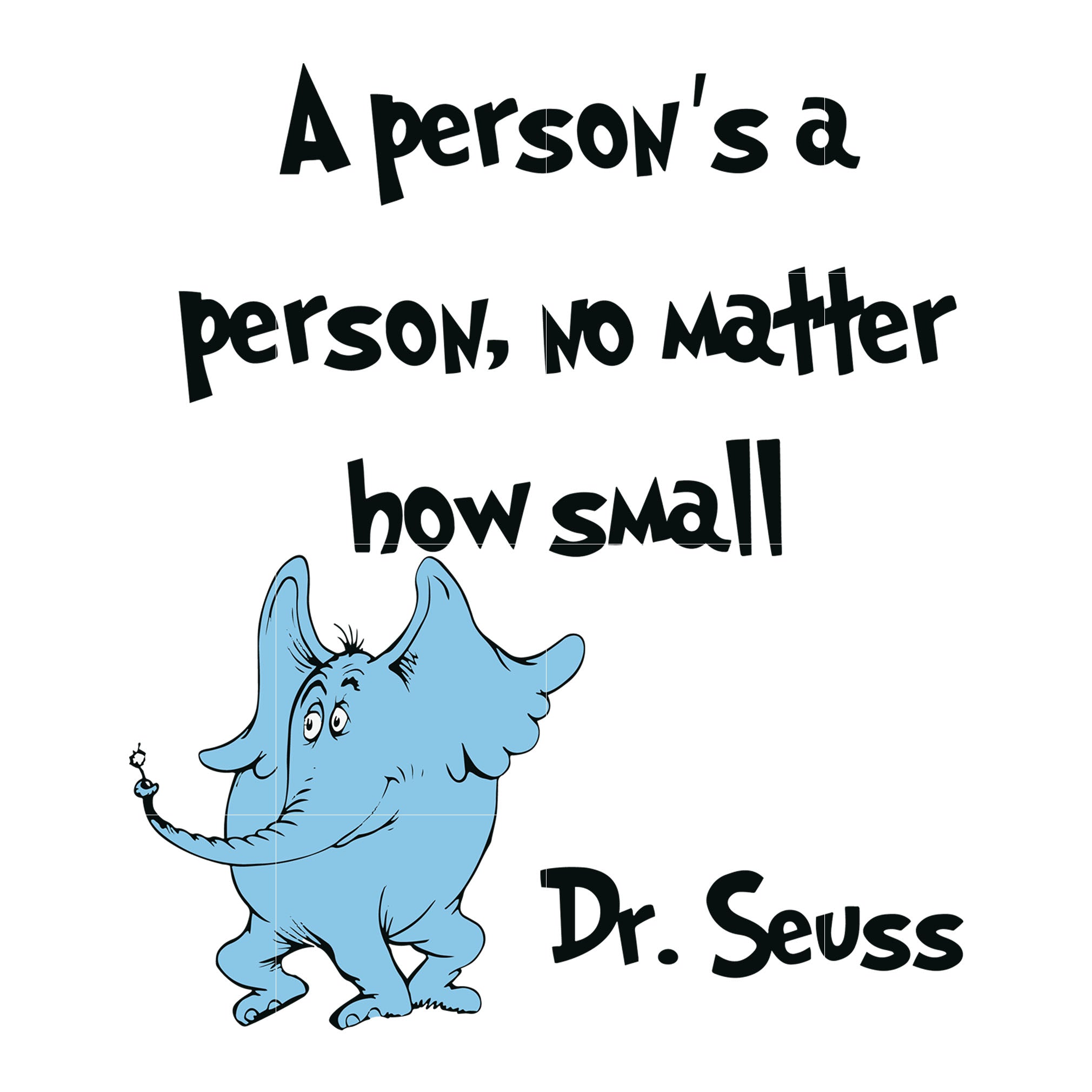 A Person S A Person No Matter How Small Dr Seuss Svg Dr Seuss Quotes Svgtrending