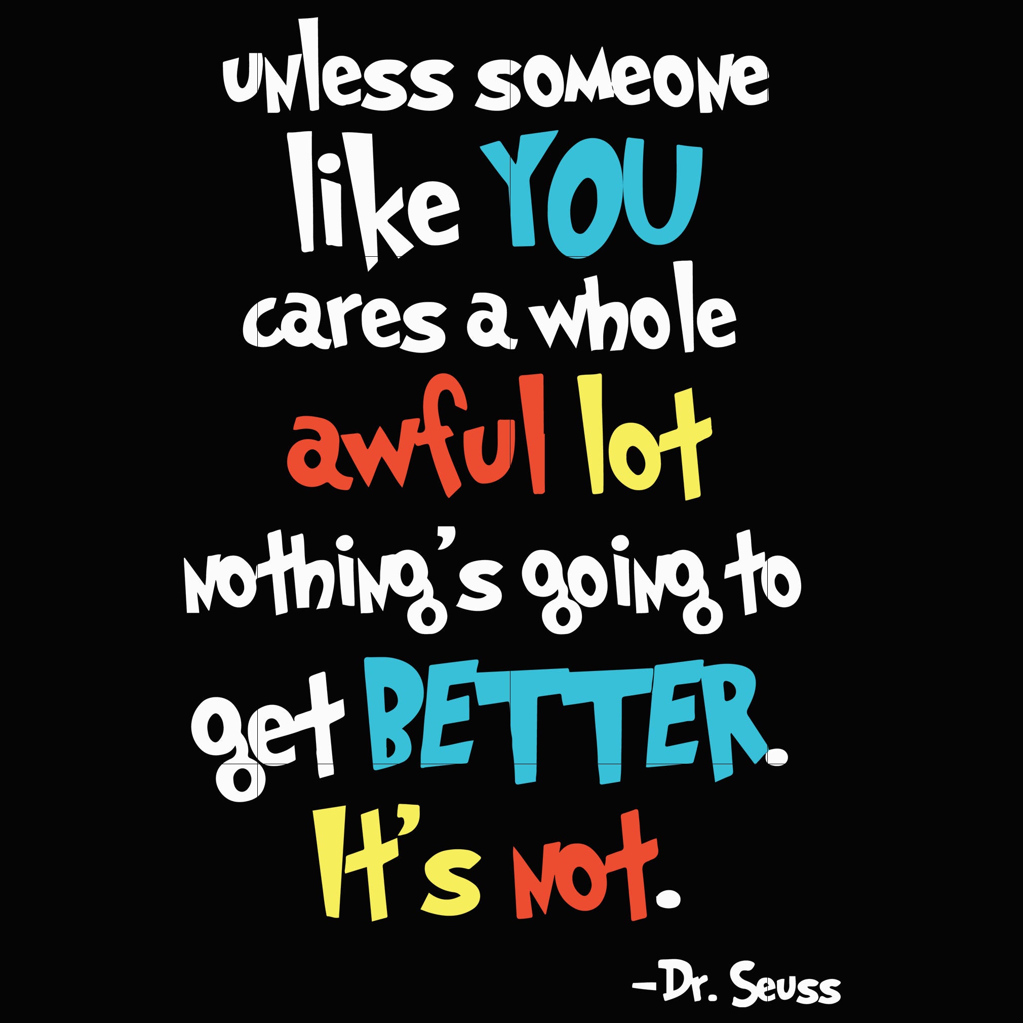 unless someone like you cares a whole awful lot