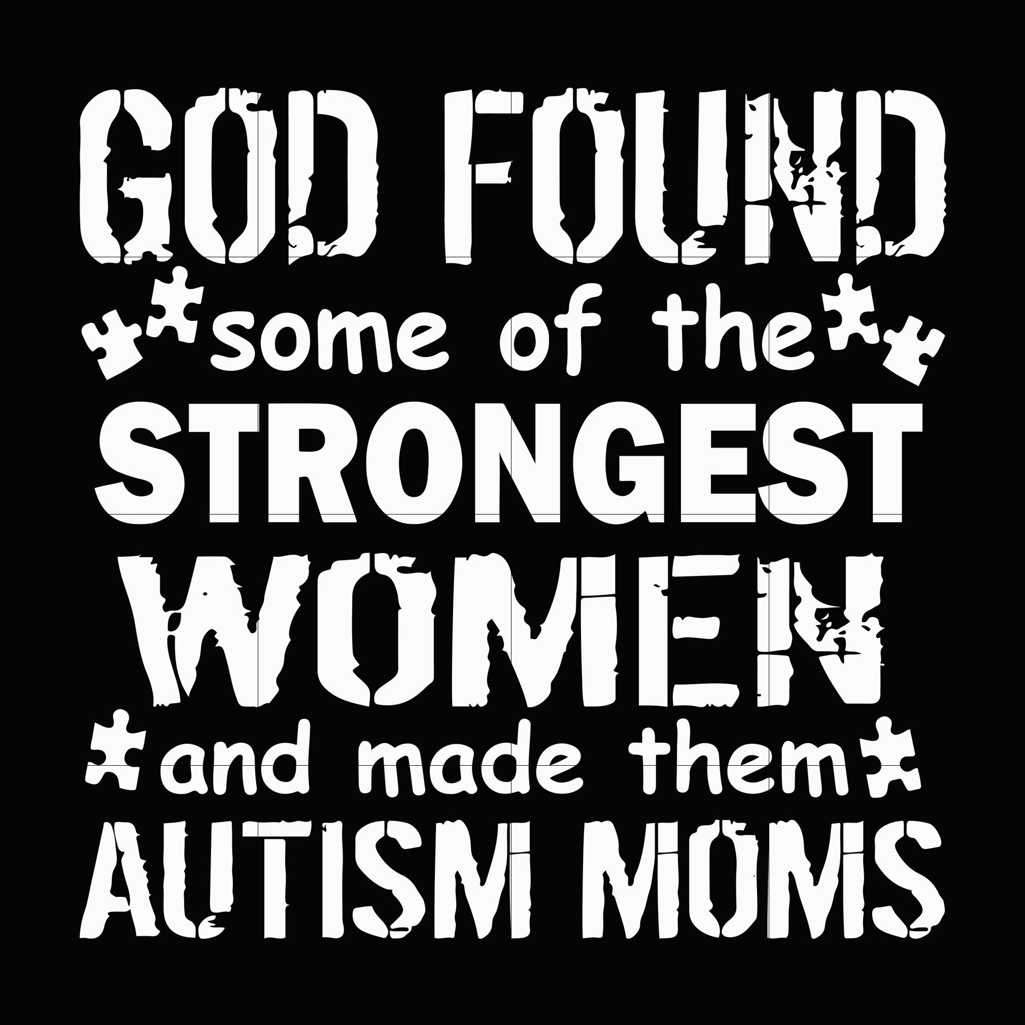 Download God Found Some Of The Strongest Women And Made Them Autism Mom Svg Au Svgtrending