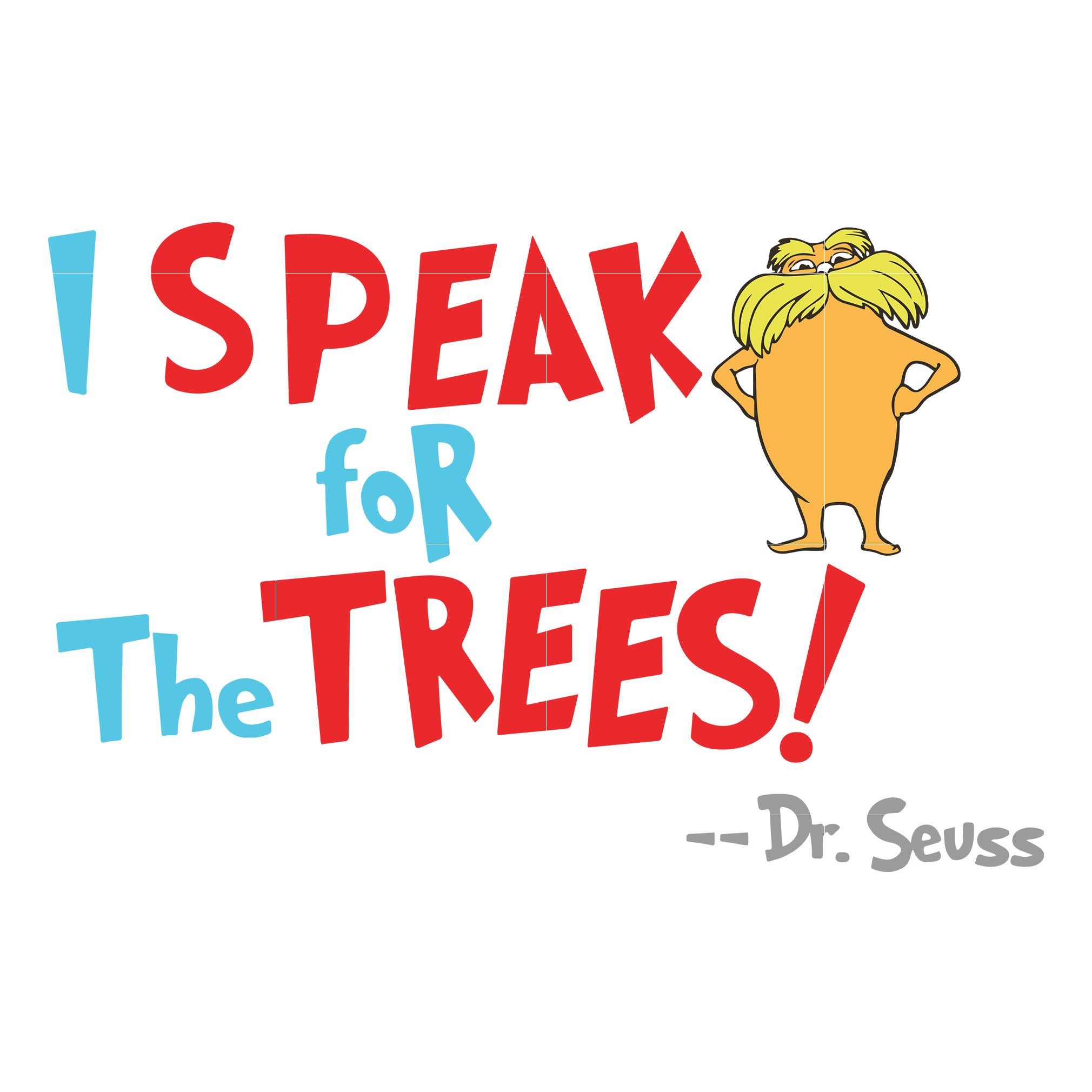 I Speak For The Trees Dr Seuss Svg Dr Seuss Quotes Digital File Svgtrending