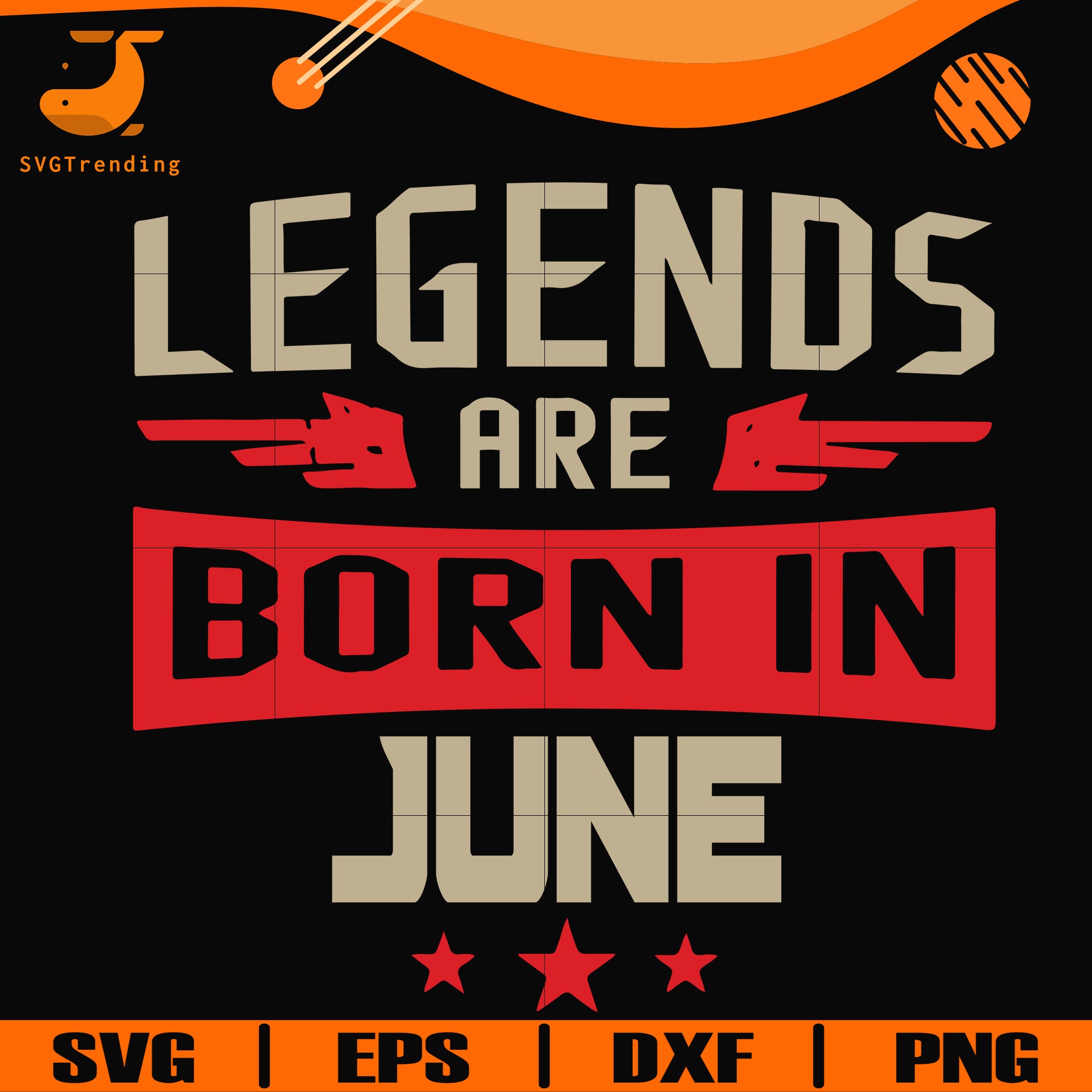 Download Legends Are Born June Svg Birthday Svg Png Dxf Eps Digital File Bd Svgtrending