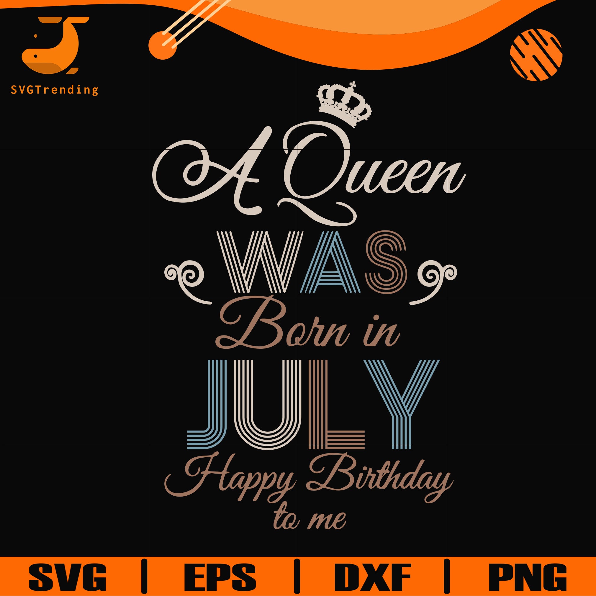 Download A Queen Was Born In July Happy Birthday To Me Svg Png Dxf Eps Digit Svgtrending