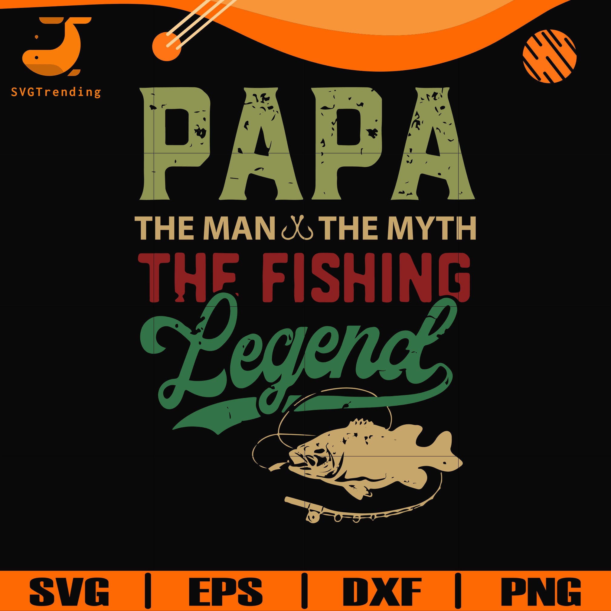 Download Papa The Man The Myth The Fishing Legend Svg Png Dxf Eps Digital Fi Svgtrending