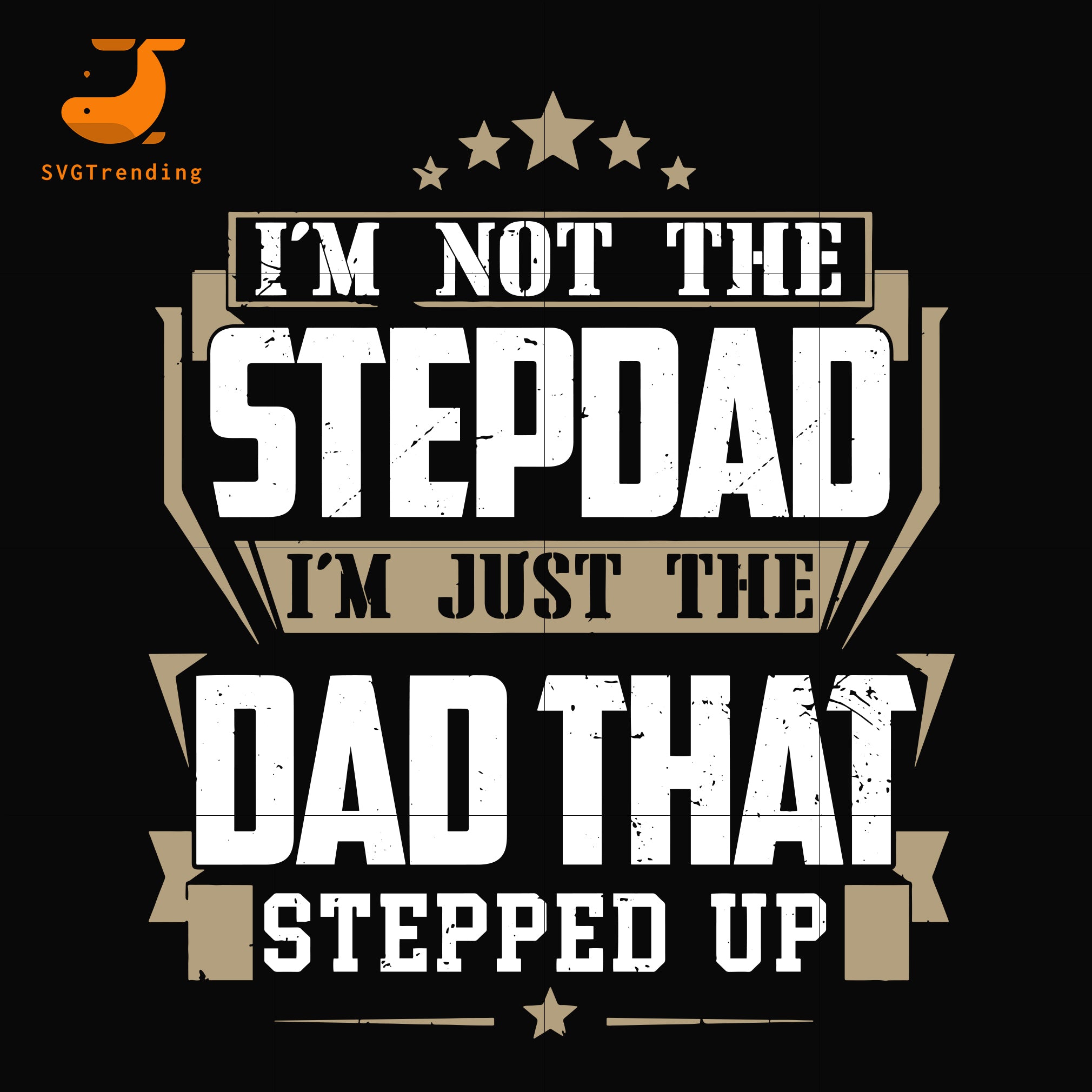 Download I M Nott The Stepdad I M Just The Dad That Stepped Up Svg Png Dxf Svgtrending