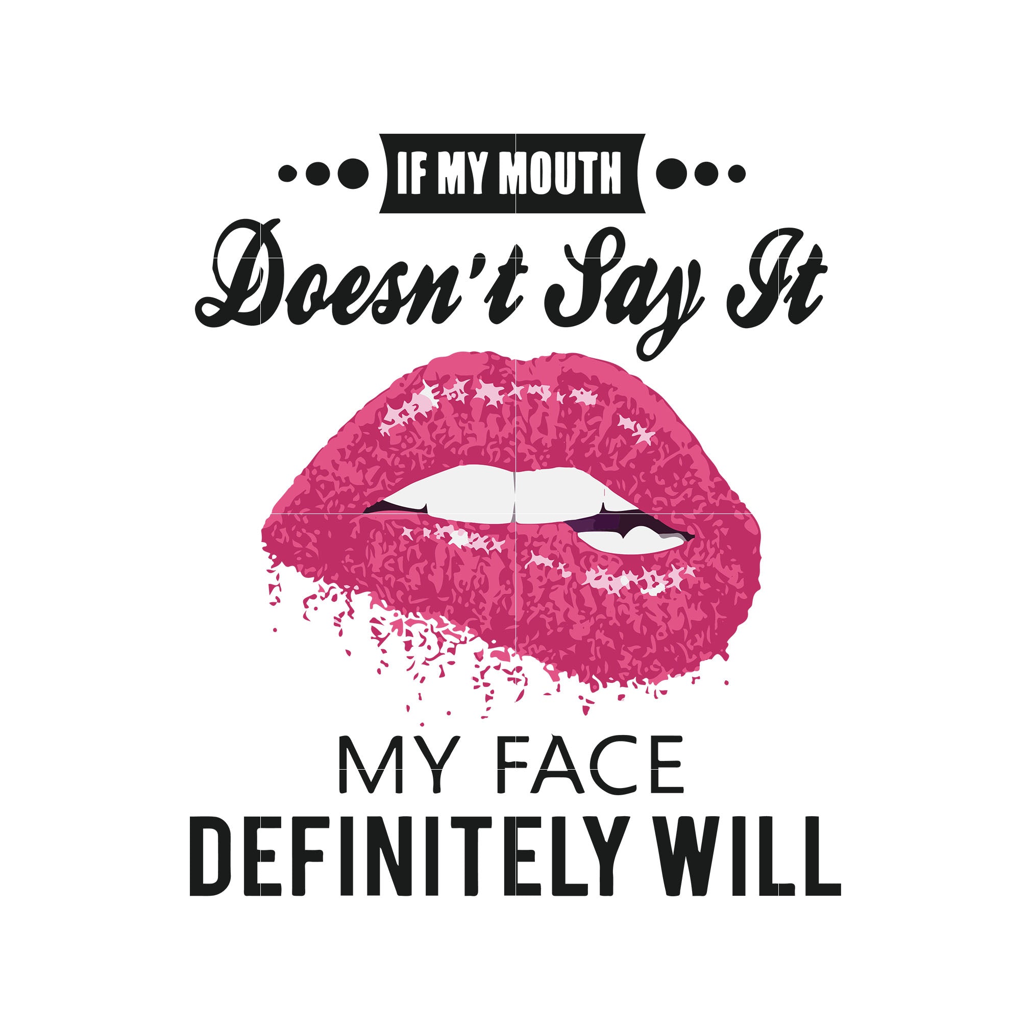 Quote T Shirt Cut File Cameo Cricut Sassy If My Mouth Doesnt Say It My Face Definitely Will Svg 9137