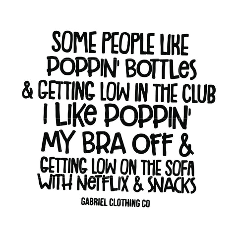 Download Trending Tagged Some People Like Poppin Bottles And Getting Low In The Club I Like Poppin My Bra Off And Getting Low On The Sofa With Netflix Snacks Svgtrending