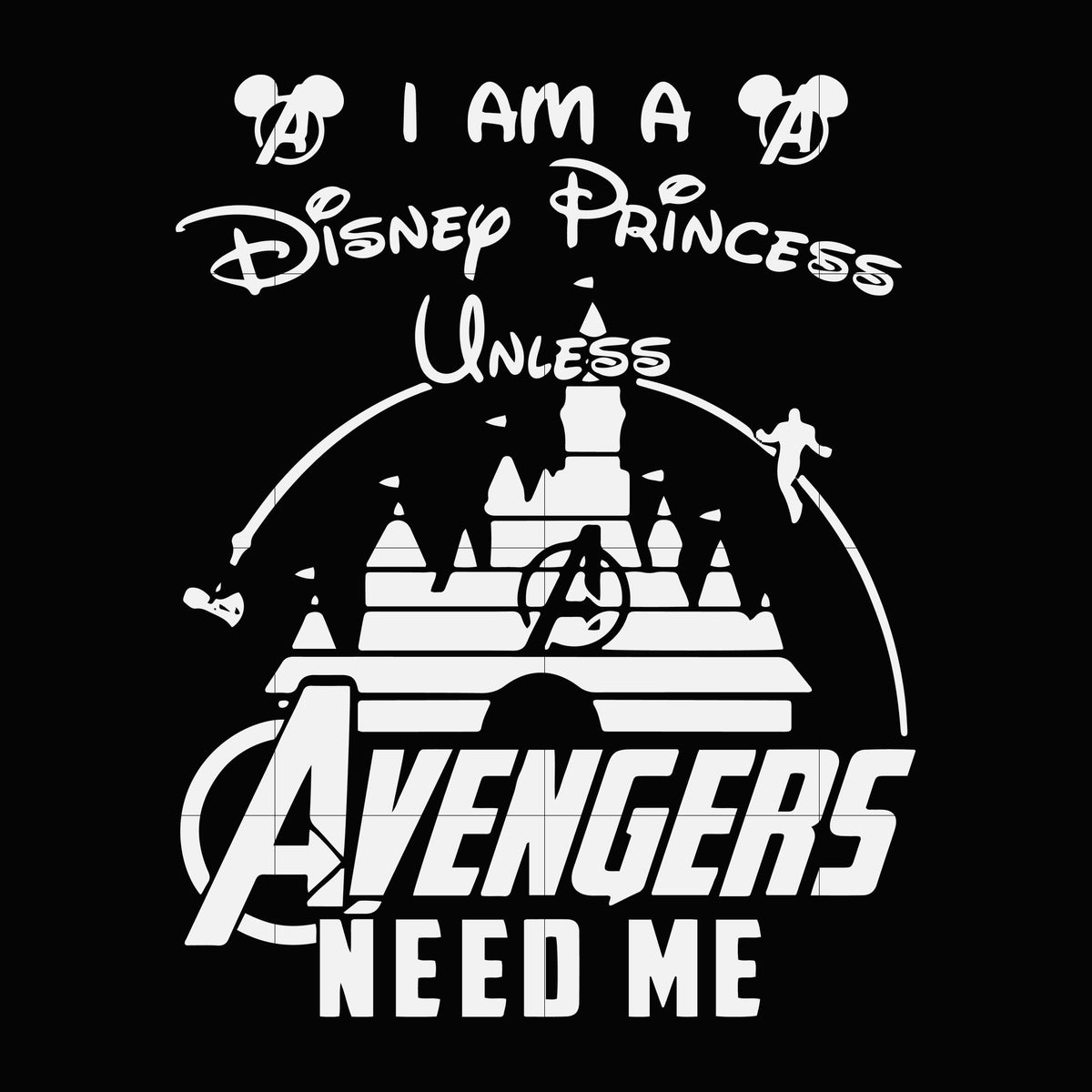 Download I am a disney princess unless avengers need me svg,dxf,eps ...